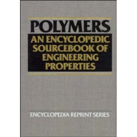 Polymers: An Encyclopedic Sourcebook of Engineering Properties
