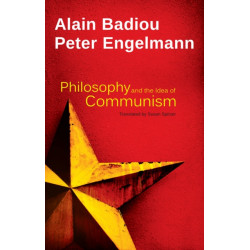 Philosophy and the Idea of Communism: Alain Badiou in conversation with Peter Engelmann