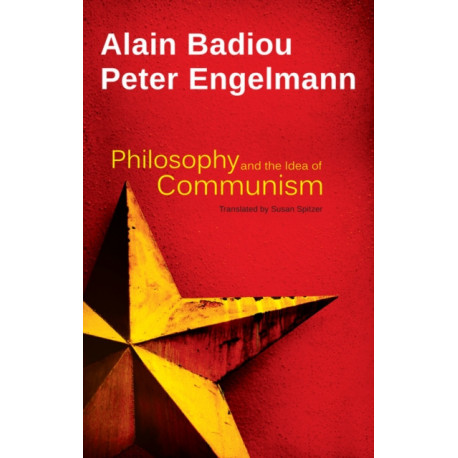 Philosophy and the Idea of Communism: Alain Badiou in conversation with Peter Engelmann
