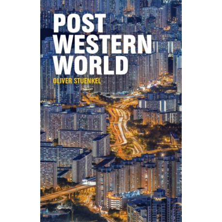 Post-Western World: How Emerging Powers Are Remaking Global Order