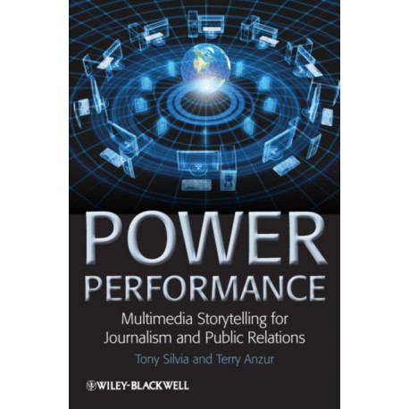 Power Performance: Multimedia Storytelling for Journalism and Public Relations