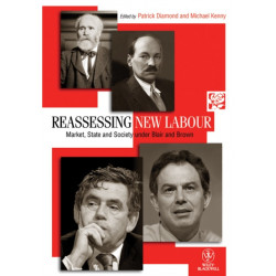 Reassessing New Labour: Market, State and Society under Blair and Brown