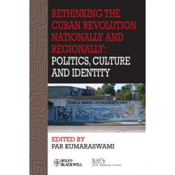 Rethinking the Cuban Revolution Nationally and Regionally: Politics, Culture and Identity