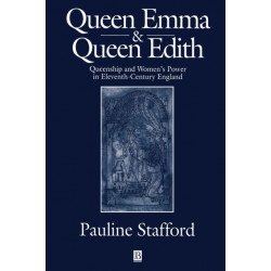 Queen Emma and Queen Edith: Queenship and Women's Power in Eleventh-Century England
