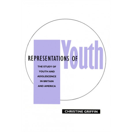 Representations of Youth: The Study of Youth and Adolescence in Britain and America