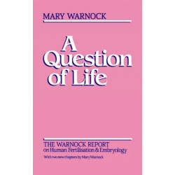 Question of Life: The Warnock Report on Human Fertilisation and Embryology