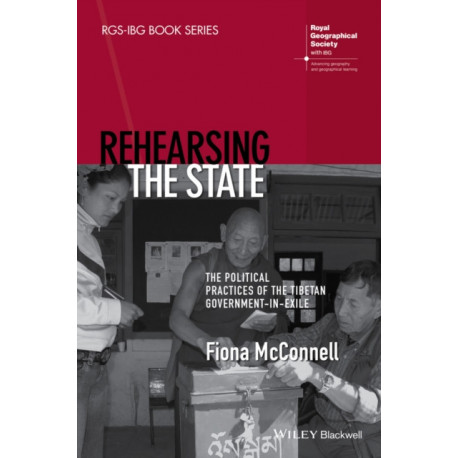Rehearsing the State: The Political Practices of the Tibetan Government-in-Exile