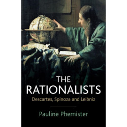 The Rationalists: Descartes, Spinoza and Leibniz