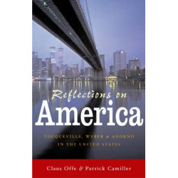 Reflections on America: Tocqueville, Weber and Adorno in the United States
