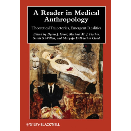 A Reader in Medical Anthropology: Theoretical Trajectories, Emergent Realities