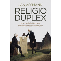 Religio Duplex: How the Enlightenment Reinvented Egyptian Religion