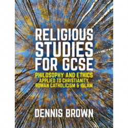 Religious Studies for GCSE: Philosophy and Ethics applied to Christianity, Roman Catholicism and Islam