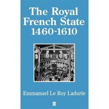 The Royal French State, 1460 - 1610