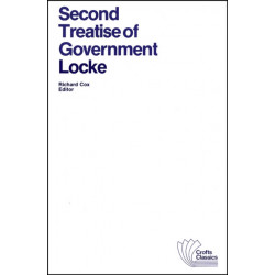Second Treatise of Government: An Essay Concerning the True Original, Extent and End of Civil Government