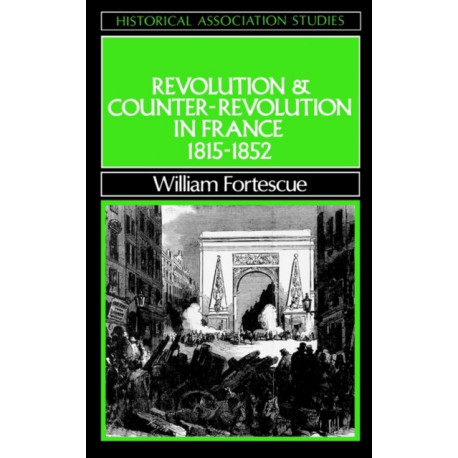 Revolution and Counter-Revolution in France: 1815 - 1852