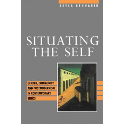 Situating the Self: Gender, Community and Postmodernism in Contemporary Ethics