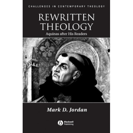 Rewritten Theology: Aquinas After His Readers