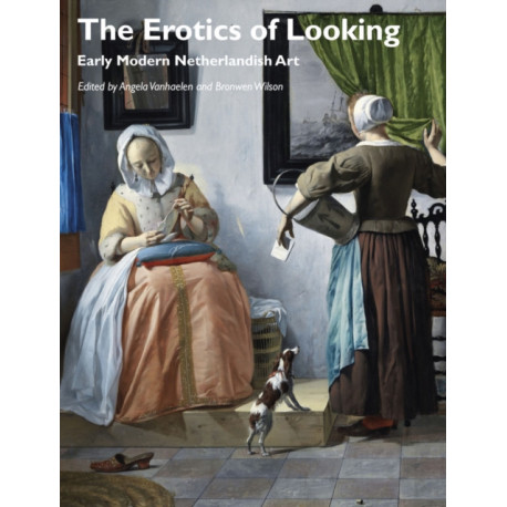 The Erotics of Looking: Early Modern Netherlandish Art