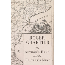 The Author's Hand and the Printer's Mind: Transformations of the Written Word in Early Modern Europe