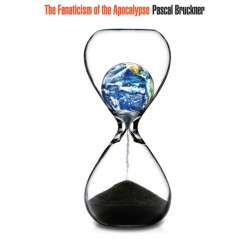 The Fanaticism of the Apocalypse: Save the Earth, Punish Human Beings