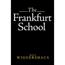 The Frankfurt School: Its History, Theory and Political Significance