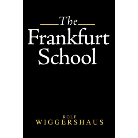 The Frankfurt School: Its History, Theory and Political Significance