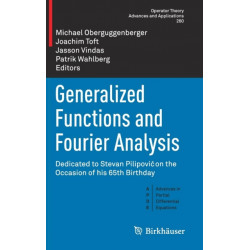 Generalized Functions and Fourier Analysis: Dedicated to Stevan Pilipovic on the Occasion of his 65th Birthday