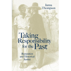 Taking Responsibility for the Past: Reparation and Historical Injustice