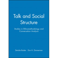 Talk and Social Structure: Studies in Ethnomethodology and Conversation Analysis