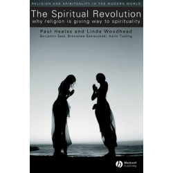 The Spiritual Revolution: Why Religion is Giving Way to Spirituality