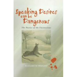 Speaking Desires can be Dangerous: The Poetics of the Unconscious