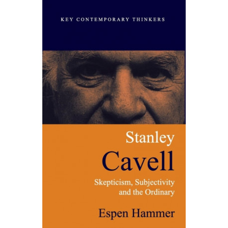 Stanley Cavell: Skepticism, Subjectivity, and the Ordinary