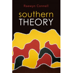 Southern Theory: Social Science And The Global Dynamics Of Knowledge
