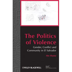 The Politics of Violence: Gender, Conflict and Community in El Salvador