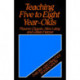 Teaching Five to Eight Year-Olds: Theory and Practice in Education