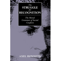 The Struggle for Recognition: The Moral Grammar of Social Conflicts