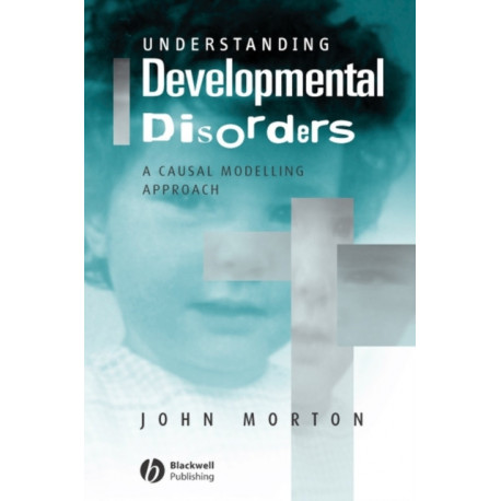 Understanding Developmental Disorders: A Causal Modelling Approach