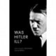 Was Hitler Ill?: A Final Diagnosis