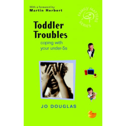 Toddler Troubles: Coping with Your Under-5s