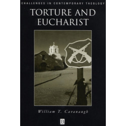 Torture and Eucharist: Theology, Politics, and the Body of Christ
