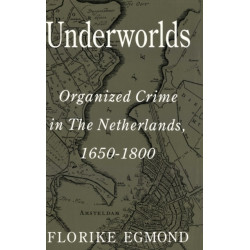 Underworlds: Organised Crime in the Netherlands 1650 - 1800