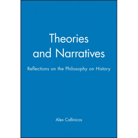Theories and Narratives: Reflections on the Philosophy on History
