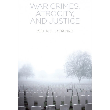 War Crimes, Atrocity and Justice