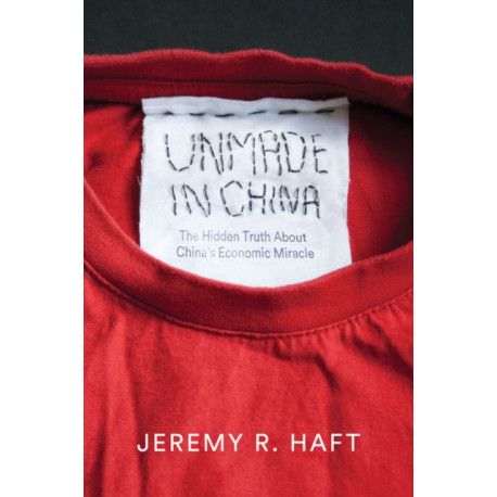 Unmade in China: The Hidden Truth about China's Economic Miracle