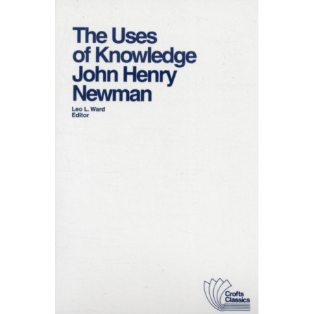 The Uses of Knowledge: Selections from the Idea of a University
