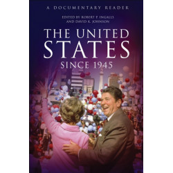 The United States Since 1945: A Documentary Reader