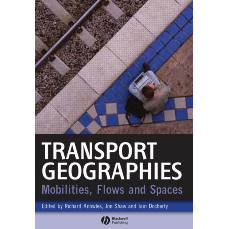 Transport Geographies: Mobilities, Flows and Spaces
