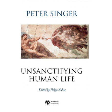 Unsanctifying Human Life: Essays on Ethics