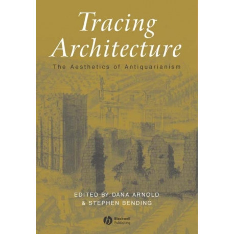 Tracing Architecture: The Aesthetics of Antiquarianism