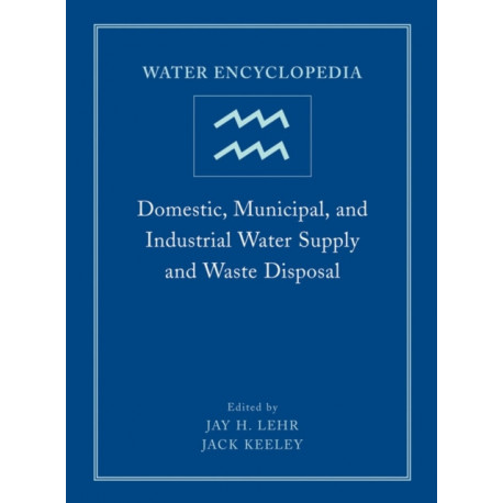 Water Encyclopedia, Domestic, Municipal, and Industrial Water Supply and Waste Disposal: Domestic, Municipal, and Industrial Water Supply and Waste Disposal